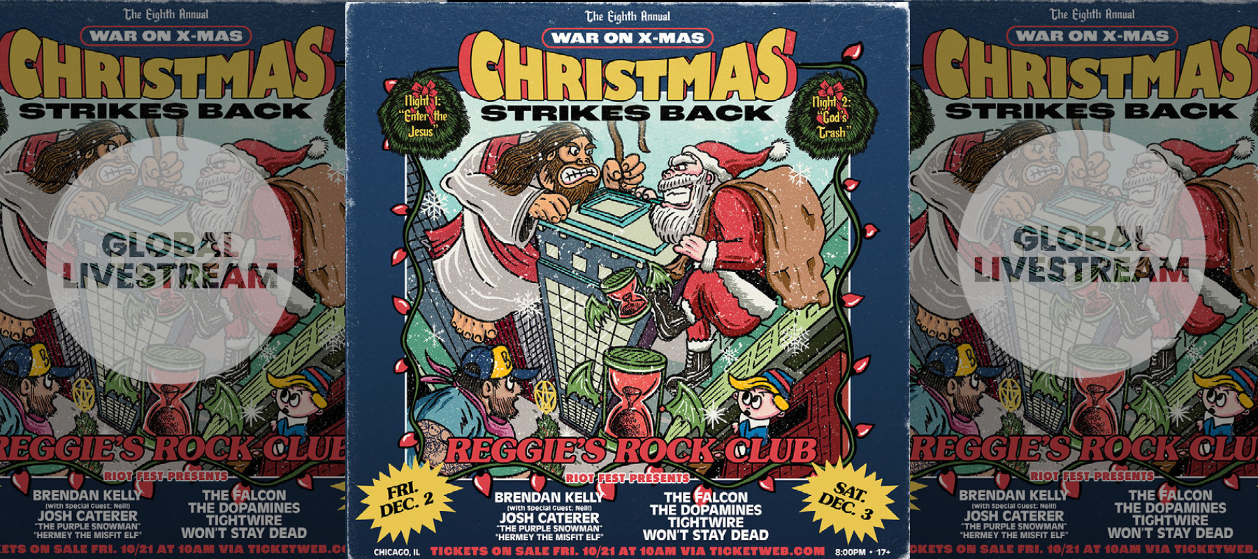 Riot Fest Presents The 8th Annual War on Xmas Livestream: December 2 & 3 at Reggies featuring Brendan Kelly (The Lawrence Arms), Josh Caterer (Smoking Popes), “Hermey the Misfit Elf”, The Falcon, The Dopamines, Tightwire, and Won't Stay Dead.  ** Dec 2 and Dec 3 are on replay and avail to watch now until Mon Dec 5 at midnight. Tickets are avail for purchase until Sun Dec 4 at midnight.**